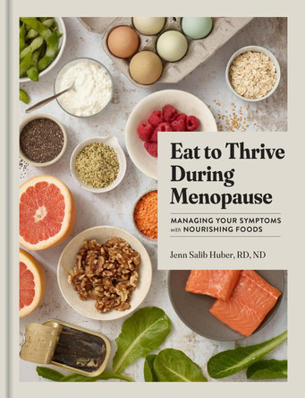 Eat to Thrive During Menopause: Managing Your Symptoms with Nourishing Foods by Jenn Salib Huber 9781523528257