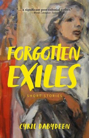 Forgotten Exiles: Short Stories by Cyril Dabydeen 9781771617727