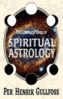 The Complete Book of Spiritual Astrology by Per Henrick Gullfoss 9798985628159