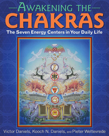 Awakening the Chakras: The Seven Energy Centers in Your Daily Life by Victor Daniels 9781620555873