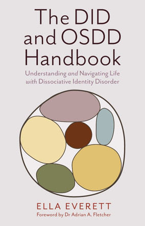 The DID and OSDD Handbook: Understanding and Navigating Life with Dissociative Identity Disorder by Ella Everett 9781839975585