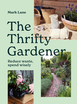 The Thrifty Gardener: Reduce waste, spend wisely Mark Lane 9781836004110
