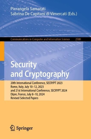 Security and Cryptography: 20th International Conference, SECRYPT 2023, Rome, Italy, July 10–12, 2023, and 21st International Conference, SECRYPT 2024, Dijon, France, July 8-10, 2024, Revised Selected Papers Pierangela Samarati 9783032095978