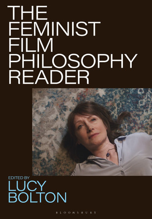 The Feminist Film Philosophy Reader Lucy Bolton 9781839026577