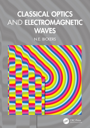 Classical Optics and Electromagnetic Waves N.E. Bickers 9781032766171