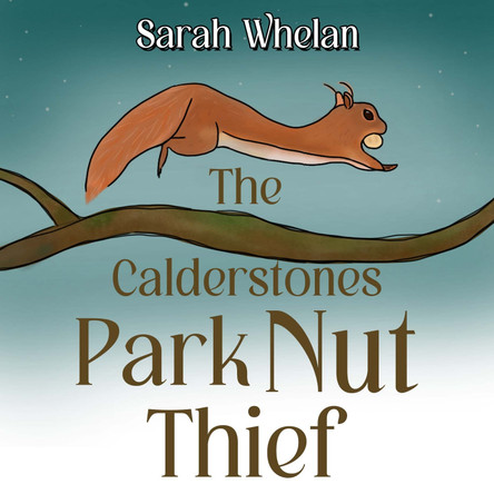 The Calderstones Park Nut Thief Sarah Whelan 9781787883529
