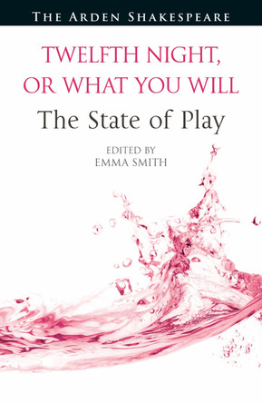 Twelfth Night, or What You Will: The State of Play Dr. Emma Smith 9781350456402