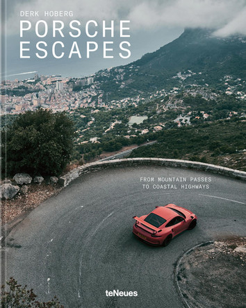 Porsche Escapes: From Mountain Passes to Coastal Highways. the Ultimate Porsche Travel Companion Derk Hoberg 9783961717491