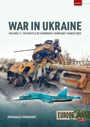 War in Ukraine Volume 11: The Battle of Chernihiv, February-March 2022 Mikhailo Zhirokhov 9781804519677