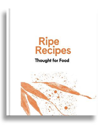 Ripe Recipes - Thought For Food by Angela Redfern