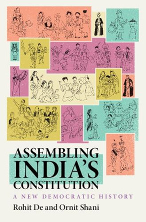 Assembling India’s Constitution: A New Democratic History by Rohit De 9781009330053
