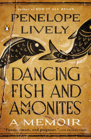 Dancing Fish and Ammonites: A Memoir by Penelope Lively 9780143126270