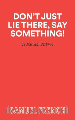 Don't Just Lie There, Say Something by Michael Pertwee 9780573010408