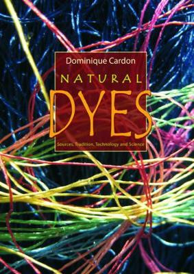Natural Dyes: Sources, Tradition, Technology and Science by Dominique Cardon 9781904982005