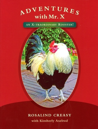 The Adventures of Mr. X: A Rooster Discovers America (and Vice-Versa) by Rosalind Creasy 9780961584856