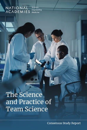 The Science and Practice of Team Science by National Academies of Sciences, Engineering, and Medicine 9780309734417