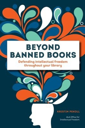 Beyond Banned Books: Defending Intellectual Freedom throughout Your Library by Office for Intellectual Freedom 9780838919019