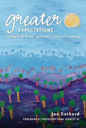 Greater Expectations: Living with Down Syndrome in the 21st Century by Jan Gothard 9781921361777