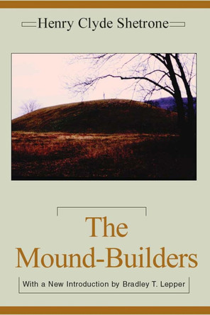 The Mound-Builders by Henry Clyde Shetrone 9780817350864