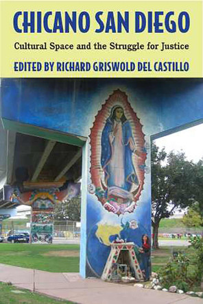 Chicano San Diego: Cultural Space and the Struggle for Justice by Richard Griswold del Castillo 9780816525683 Chicano San Diego: Cultural Space and the Struggle for Justice by Richard Griswold del Castillo 9780816525683