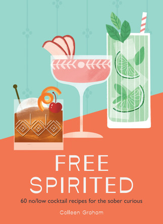Free Spirited: 60 no/low cocktail recipes for the sober curious by Colleen Graham 9780008732196