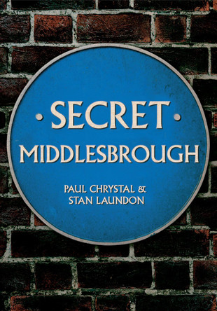 Secret Middlesbrough by Paul Chrystal 9781445646763