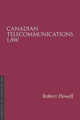 Canadian Telecommunications Law by Robert Howell 9781552210550