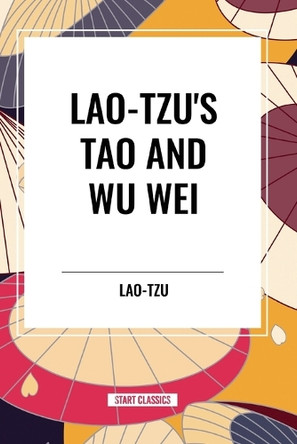 Lao-Tzu's Tao and Wu Wei by Lao-Tzu 9798880907113
