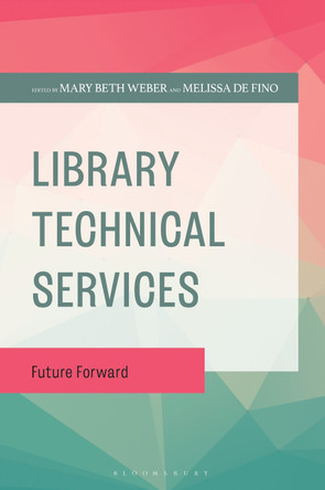 Library Technical Services: Future Forward Mary Beth Weber 9781538197837