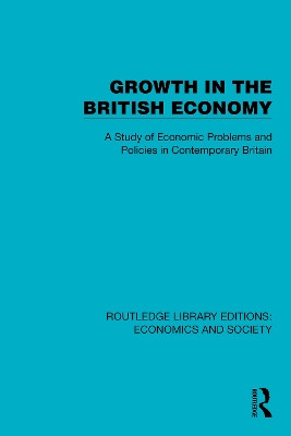 Growth in the British Economy: A Study of Economic Problems and Policies in Contemporary Britain Political and Economic Planning 9781041140856
