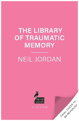 The Library of Traumatic Memory Neil Jordan 9781035923298