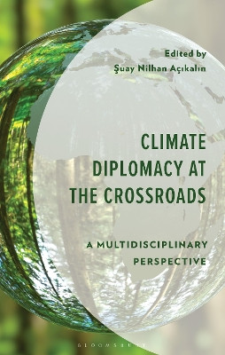Climate Diplomacy at the Crossroads: A Multidisciplinary Perspective Suay Nilhan Açikalin 9781666978230