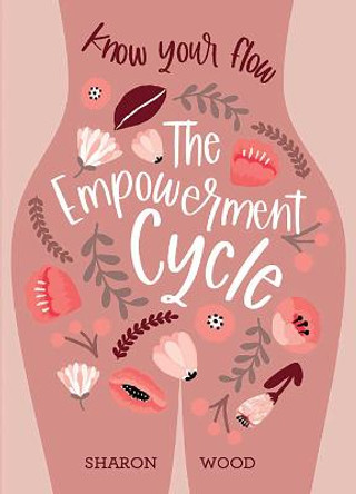 The Empowerment Cycle: Embrace your powerful Goddess cycle by Sharon Wood