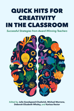 Quick Hits for Creativity in the Classroom: Successful Strategies from Award-Winning Teachers Julie Goodspeed-Chadwick 9780253075017