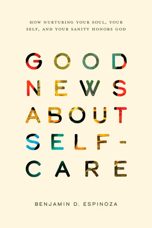 Good News About Self-Care Benjamin D. Espinoza 9781641589802