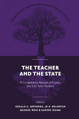 The Teacher and The State: A Comparative Analysis of Nordic and East Asian Nations Gerald K. LeTendre 9781836629931