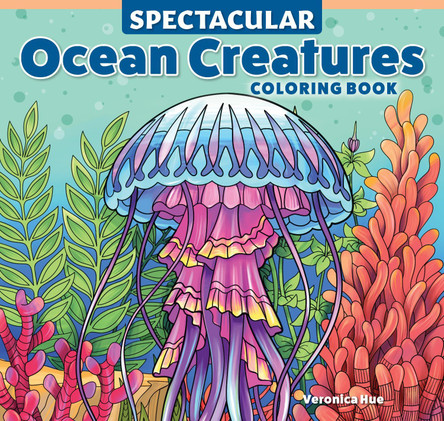Spectacular Ocean Creatures Coloring Book Veronica Hue 9781497207707