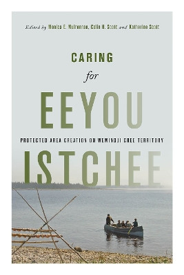 Caring for Eeyou Istchee: Protected Area Creation on Wemindji Cree Territory by Monica E. Mulrennan 9780774838597