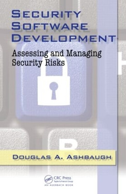 Security Software Development: Assessing and Managing Security Risks by CISSP Douglas A. Ashbaugh 9781420063806