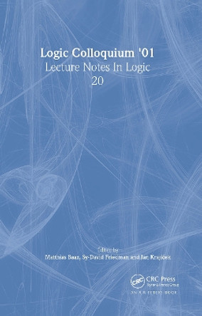 Logic Colloquium '01: Lecture Notes In Logic, 20 by Matthias Baaz 9781568812472