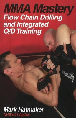 Mma Mastery:  Flow Chain Drilling by Mark Hatmaker 9781884654381