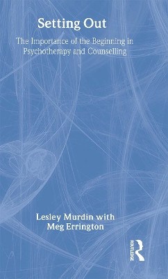 Setting Out: The Importance of the Beginning in Psychotherapy and Counselling by Lesley Murdin 9781583919347