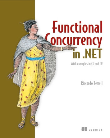 Concurrency in .NET: Modern patterns of concurrent and parallel programming by Riccardo Terrell 9781617292996