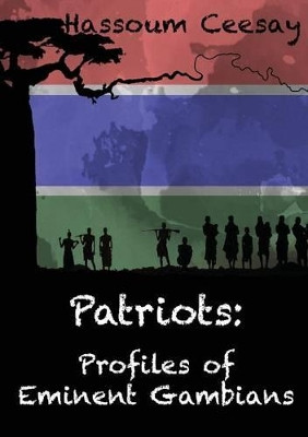 Patriots: Profiles of Eminent Gambians by Hassoum Ceesay 9780957407367