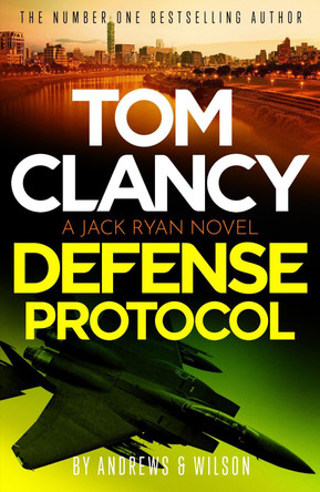 Tom Clancy Defense Protocol: The latest Jack Ryan action-packed bestseller by Brian and Jeffrey Andrews and Wilson 9781408732830