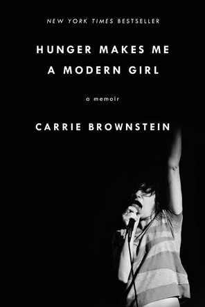 Hunger Makes Me a Modern Girl: A Memoir by Carrie Brownstein 9780399184765