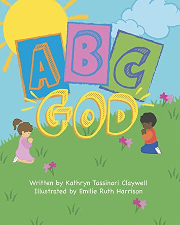 A B C...God by Kathryn Tassinari Claywell 9781638854319