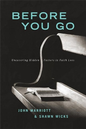 Before You Go: Uncovering Hidden Factors in Faith Loss by John Marriot 9781684263417 Before You Go: Uncovering Hidden Factors in Faith Loss by John Marriot 9781684263417