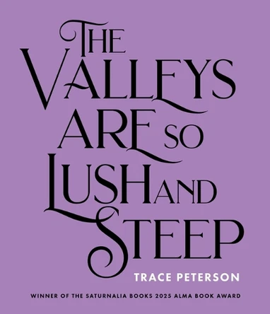 The Valleys Are So Lush and Steep by Trace Peterson 9781947817883