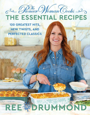 The Pioneer Woman Cooks—The Essential Recipes: 120 Greatest Hits, New Twists, and Perfected Classics by Ree Drummond 9780063276635